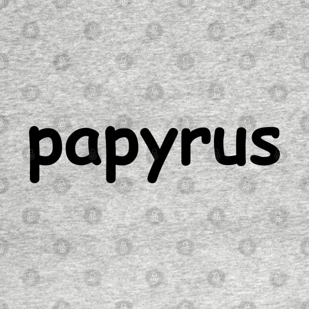 Papyrus by textonshirts